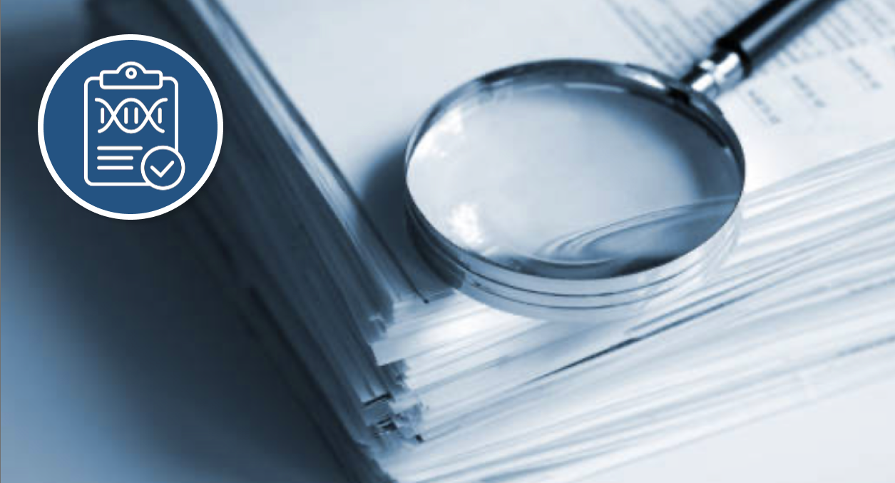 Photo of a magnifying glass sitting on a pile of reports. Also an icon of a clipboard with a strand of DNA and a check mark in a circle.