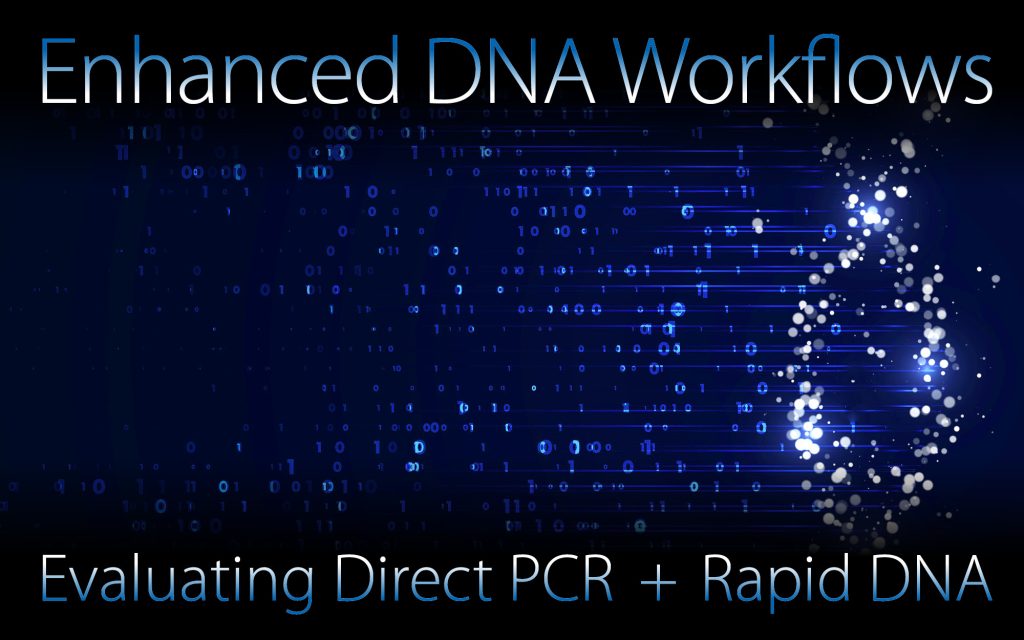 Graphic of DNA strand made up of dots against a background suggestive of data. Text reads: "Enhanced DNA Workflows - Evaluating Direct PCR + Rapid DNA"