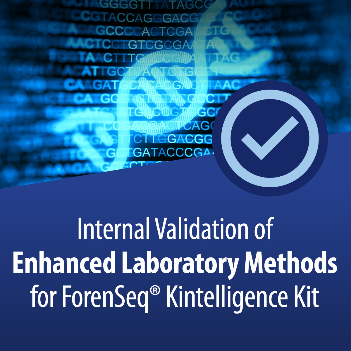Stylized DNA helix in front of GATCs with checkmark. Text reads "Internal Validation of Enhanced Laboratory Methods for ForenSeq® Kintelligence Kit"