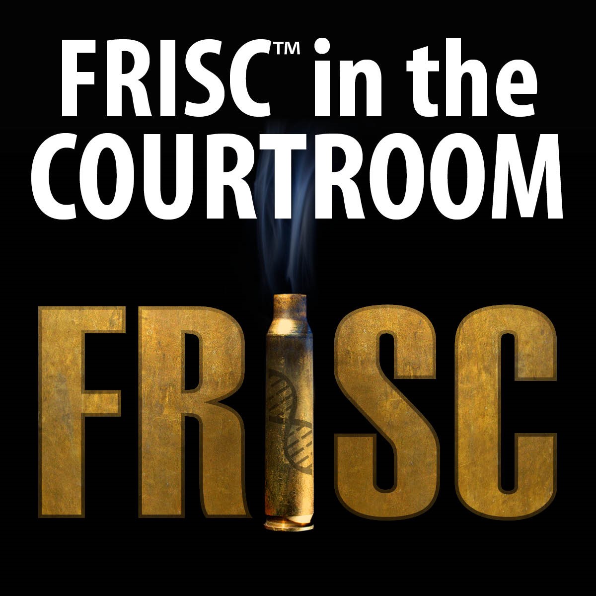 Image of a spent shell casing with an imposed DNA helix as the "I" in FRISC. Text reads "FRISC™ in the Courtroom."