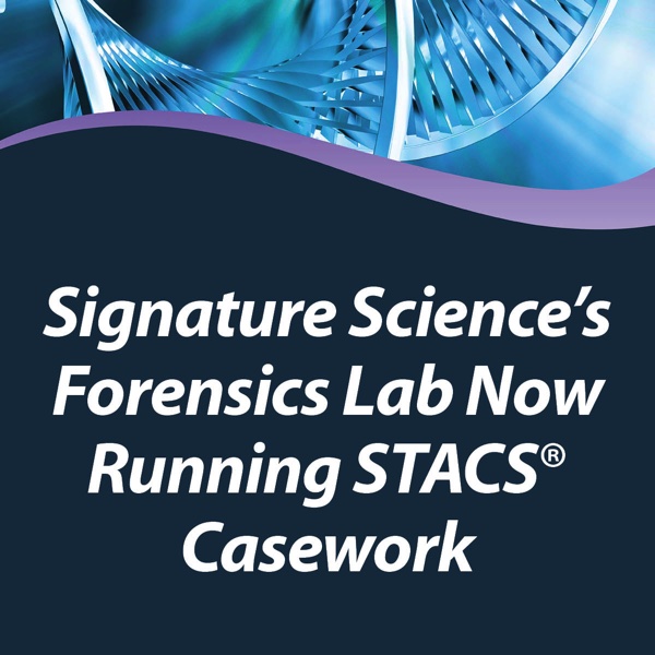 Image of stylized DNA helix. Text reads "Signature Science's Forensics Lab Now Running STACS® Casework."